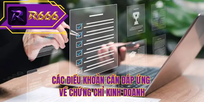 Các điều khoản cần đáp ứng về chứng chỉ kinh doanh