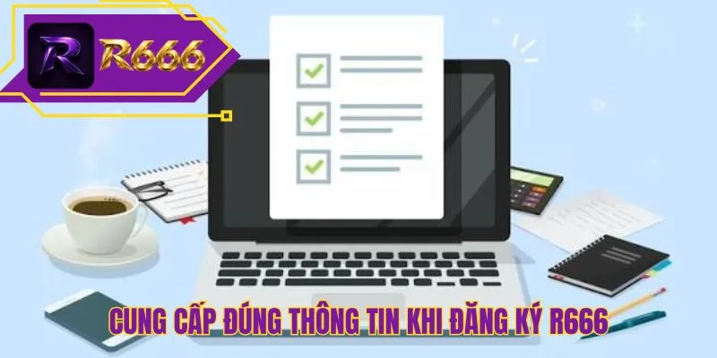 Cung cấp đúng thông tin khi đăng ký R666